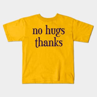 no hugs thanks Kids T-Shirt